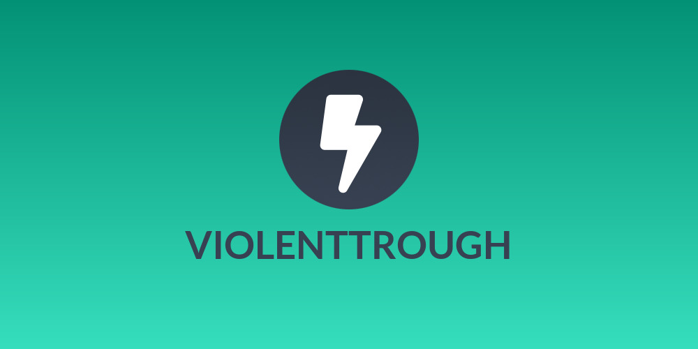 VIOLENTTROUGH