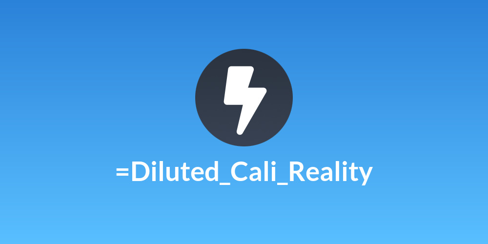 =Diluted_Cali_Reality