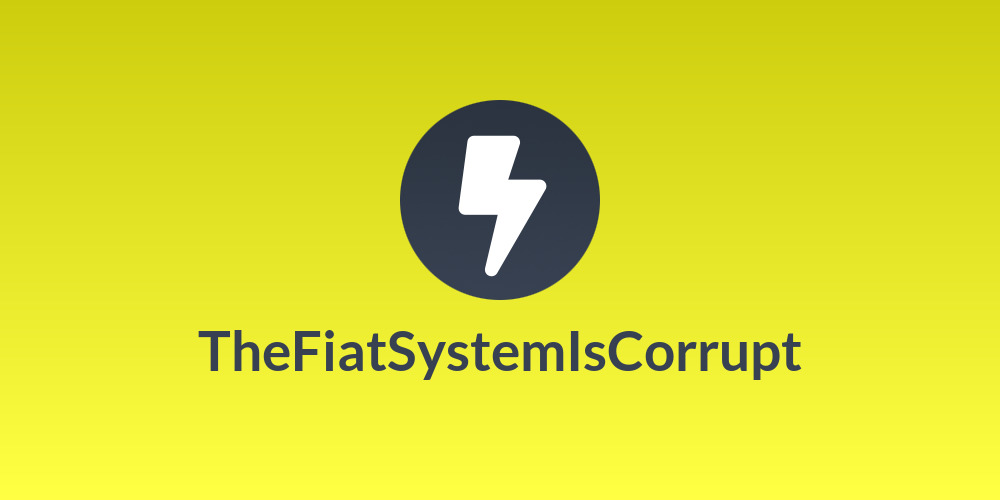 TheFiatSystemIsCorrupt