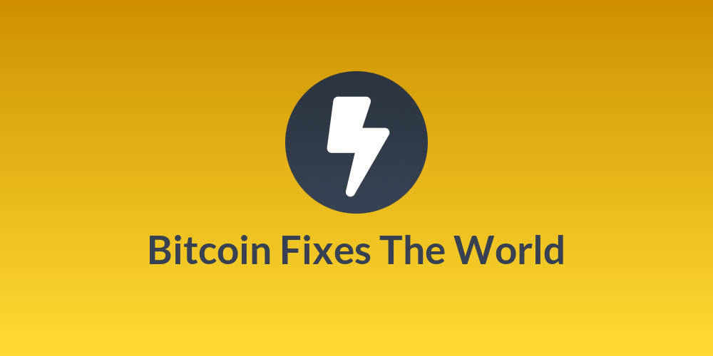 Bitcoin Fixes The World