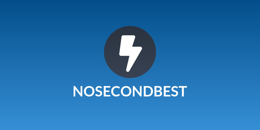 NOSECONDBEST