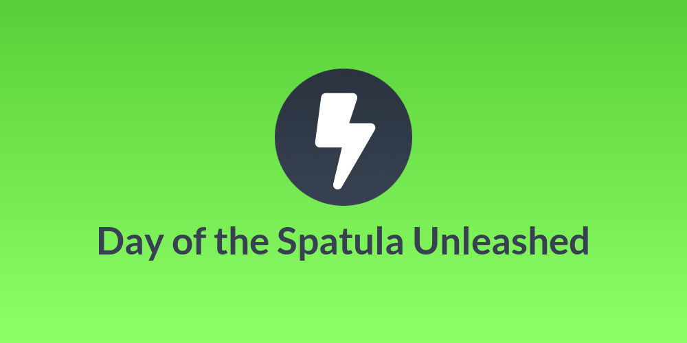 Day of the Spatula Unleashed