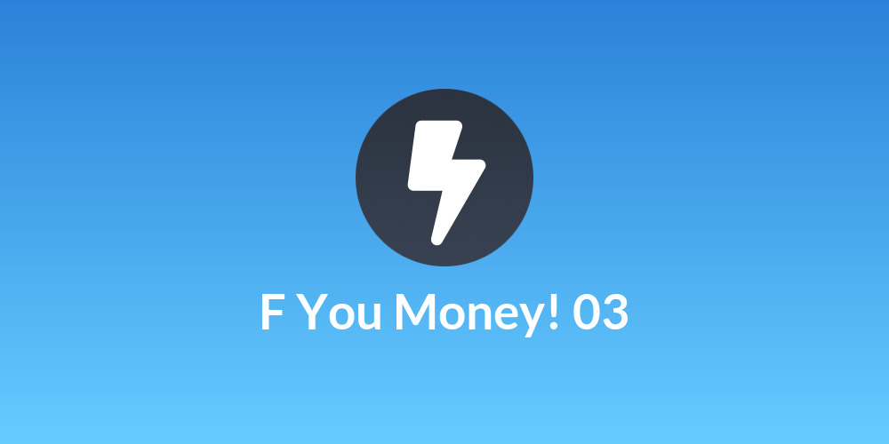 F You Money! 03