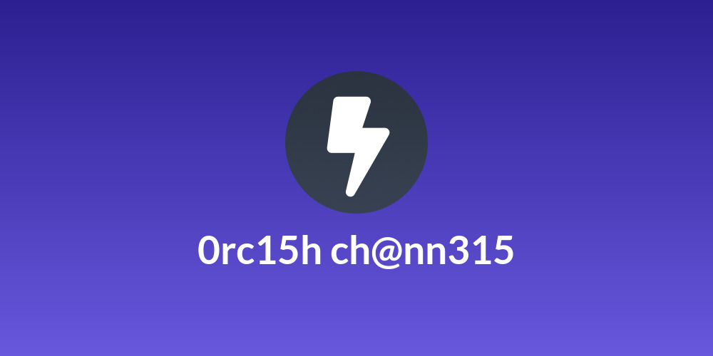 0rc15h ch@nn315