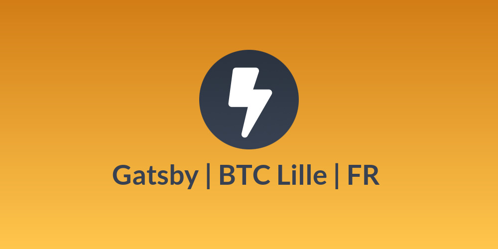 Gatsby | BTC Lille | FR ⚡️