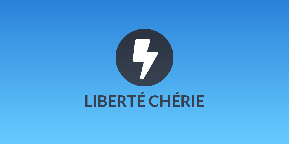 LIBERTÉ CHÉRIE
