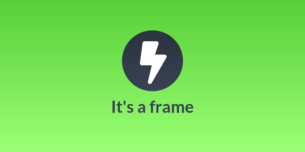 It's a frame