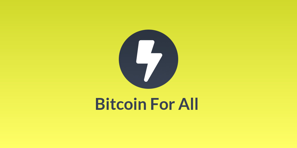 ⚡⚡ Bitcoin For All ⚡⚡