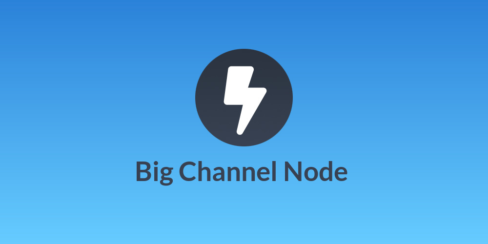 ☝ Big Channel Node ⚡