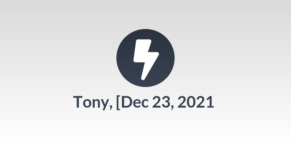 Tony, [Dec 23, 2021 