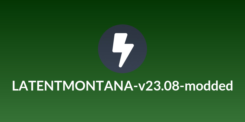 LATENTMONTANA-v23.08-modded