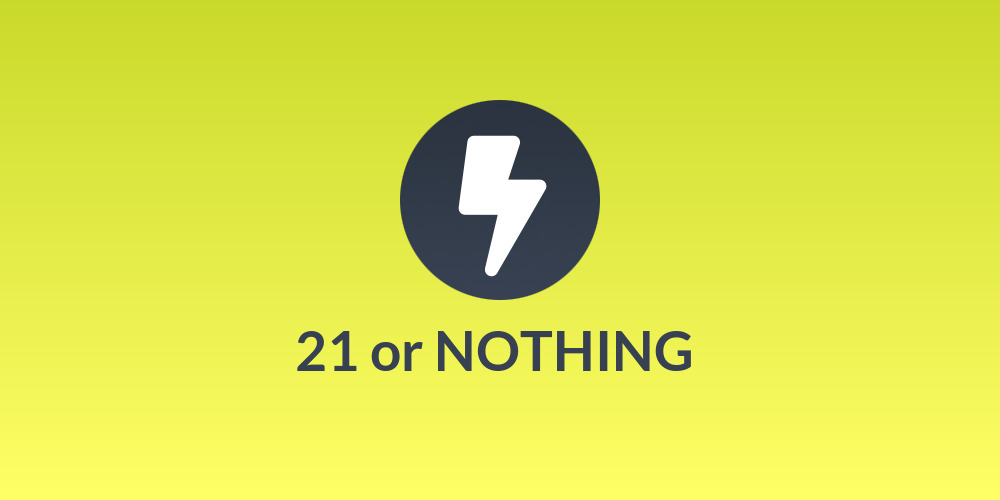 21 or NOTHING 🔑