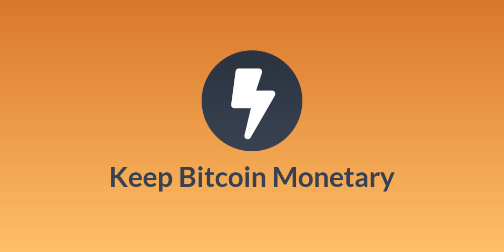 Keep Bitcoin Monetary