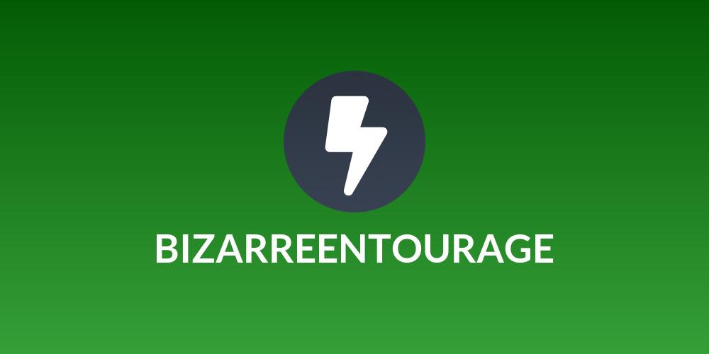 BIZARREENTOURAGE