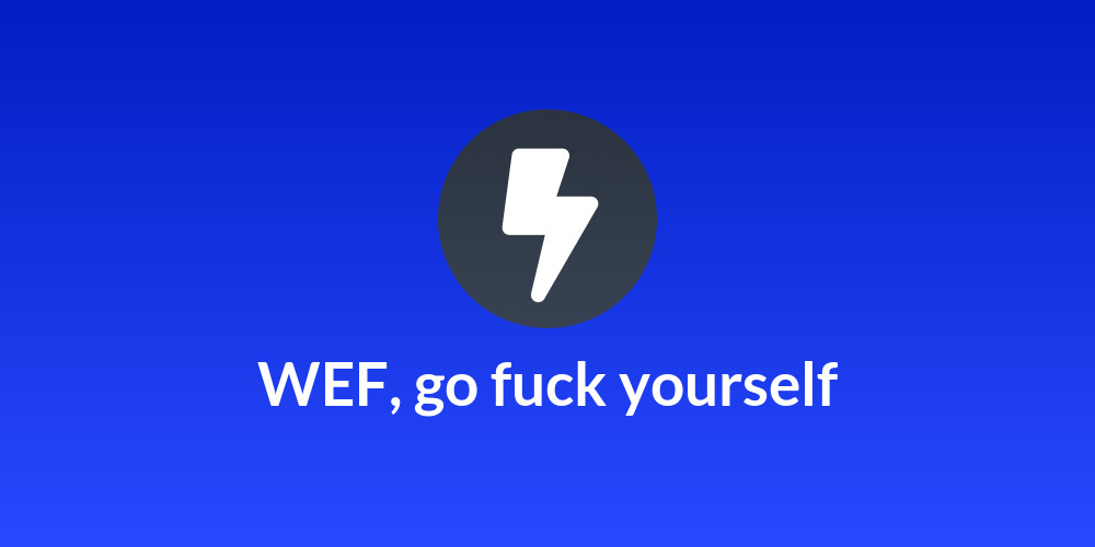 WEF, go fuck yourself