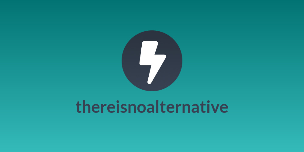 thereisnoalternative