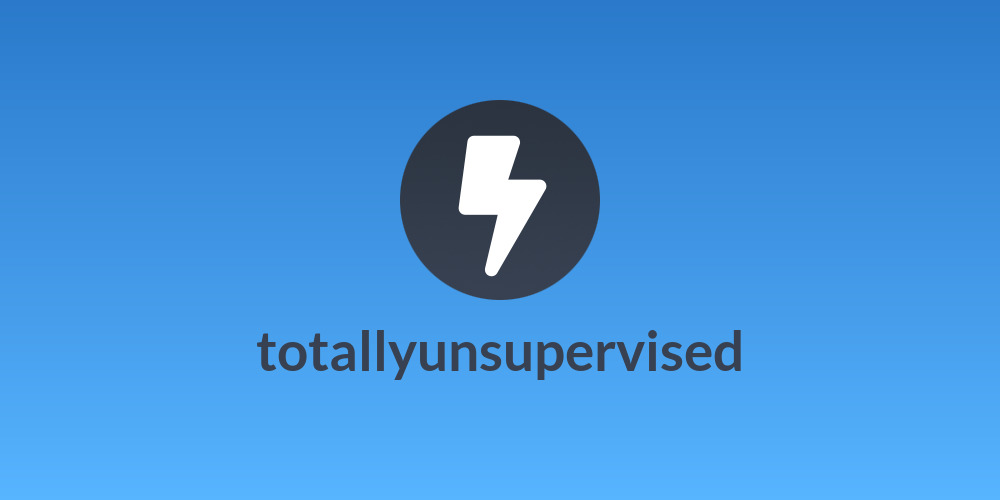 totallyunsupervised