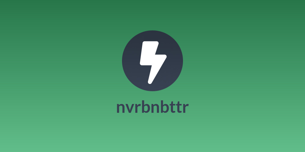nvrbnbttr