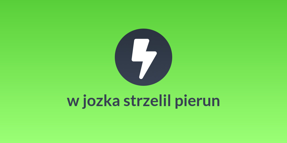 w jozka strzelil pierun