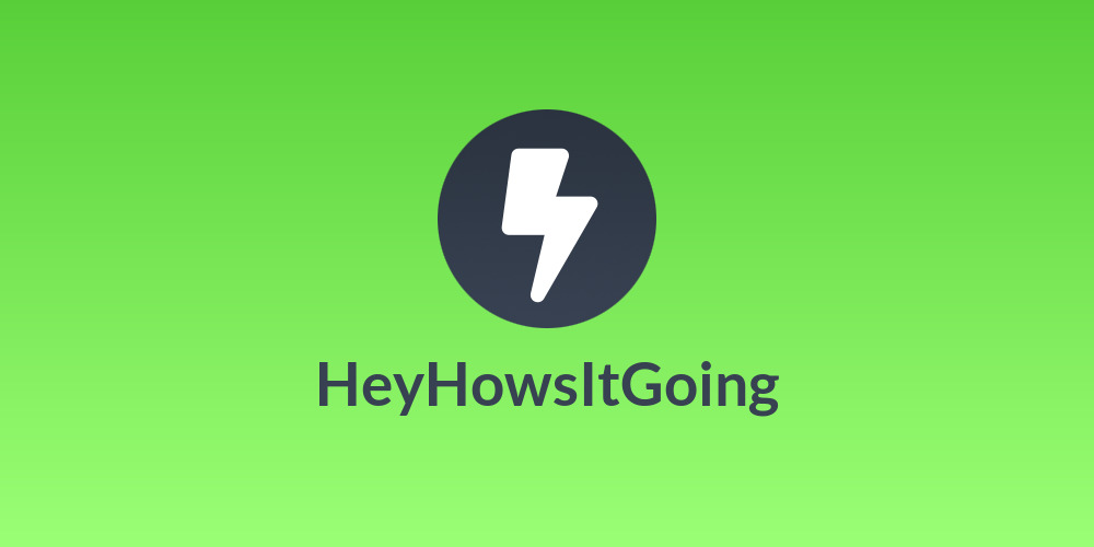 HeyHowsItGoing