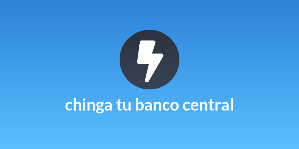 chinga tu banco central