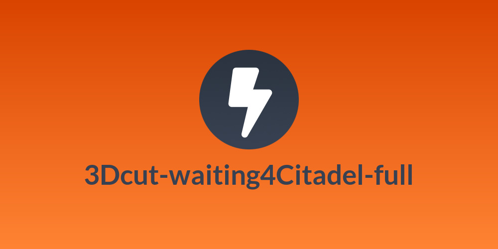 3Dcut-waiting4Citadel-full