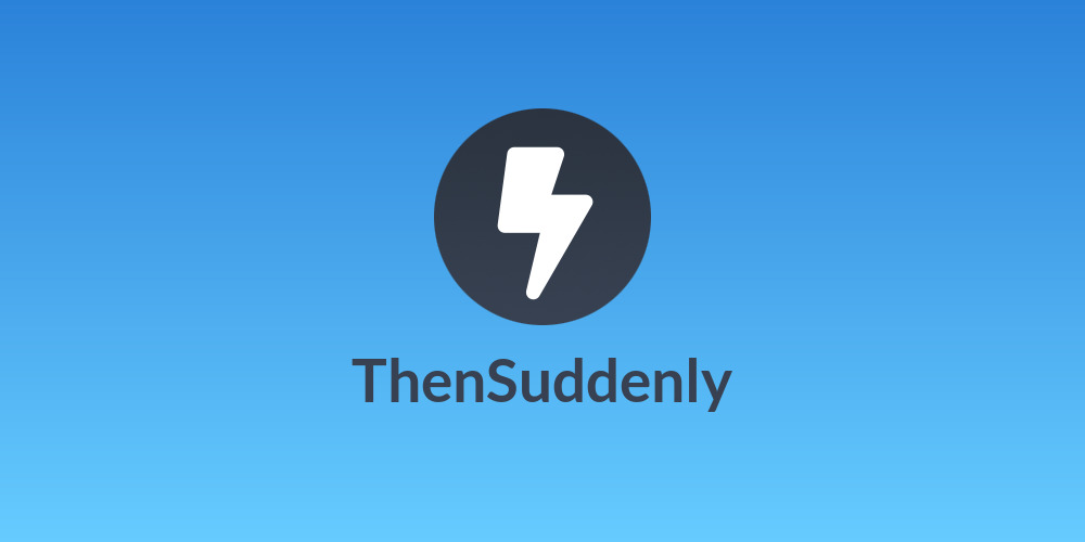 ThenSuddenly